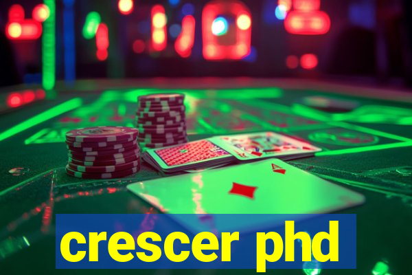 crescer phd